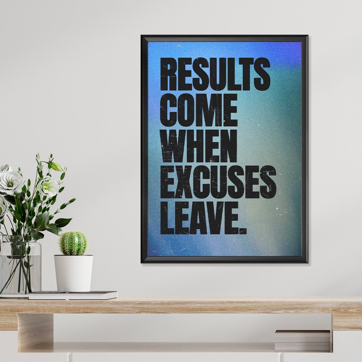 Affiche : « Les résultats arrivent quand les excuses s