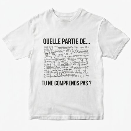 T-shirt personnalisé avec un texte - Quelle partie de... tu ne comprends pas ?