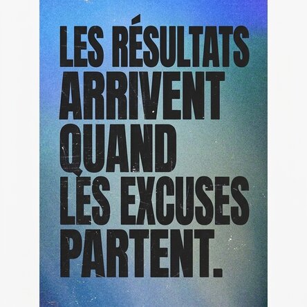 Affiche : « Les résultats arrivent quand les excuses s'en vont »